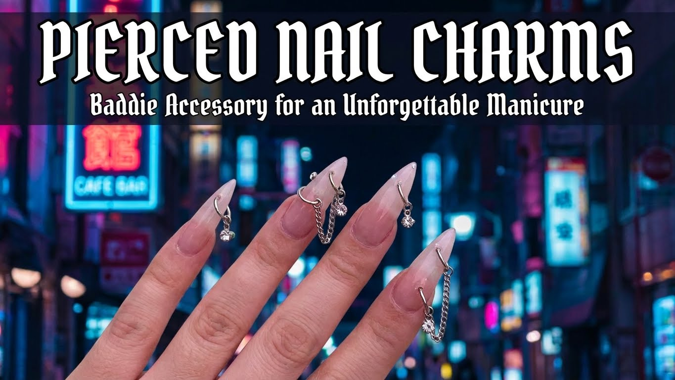 Pierced Nail Charms: Baddie Accessory for an Unforgettable Manicure